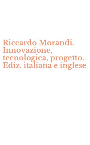 Riccardo Morandi. Innovazione, tecnologica, progetto. Ediz. italiana e inglese