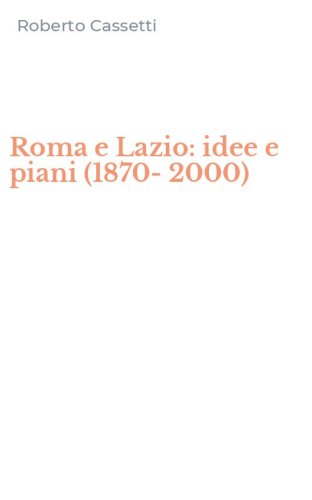 Roma e Lazio: idee e piani (1870-2000)