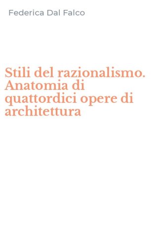 Stili del razionalismo. Anatomia di quattordici opere di architettura