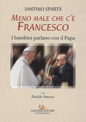 Meno male che c'&egrave; Francesco. I bambini parlano con il Papa