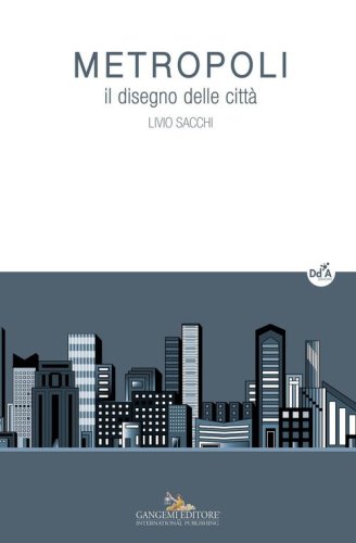 Metropoli. Il disegno delle citt&agrave;