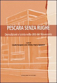 Pescara senza rughe. Demolizioni e tutela nella citt&agrave; del Novecento