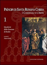 Principi di Santa Romana Chiesa. I cardinali e l'arte. Quaderni delle Giornate di studio