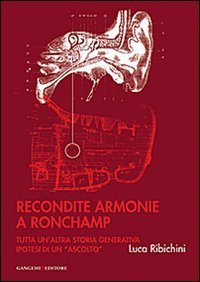 Recondite armonie a Ronchamp. Tutta un'altra storia generativa. Ipotesi di un &laquo;ascolto&raquo;