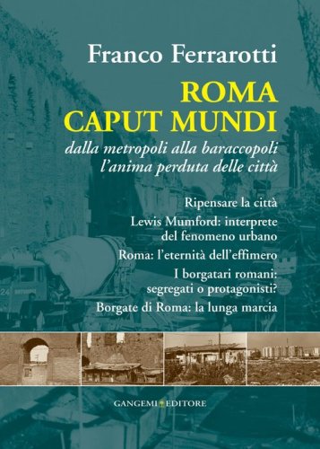 Roma caput mundi. Dalla metropoli alla baraccopoli l'anima perduta delle citt&agrave;