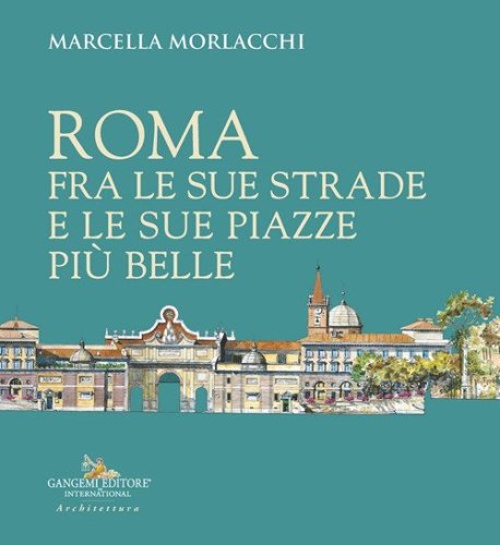 Roma fra le sue strade e le sue piazze pi&ugrave; belle