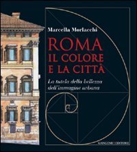 Roma il colore e la citt&agrave;. La tutela della bellezza dell'immagine urbana