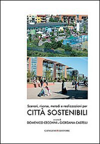 Scenari, risorse, metodi e realizzazioni per citt&agrave; sostenibili