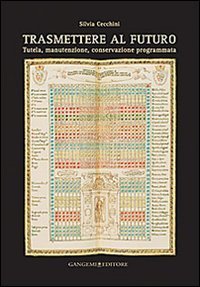Trasmettere al futuro. Tutela, manutenzione, conservazione programmata