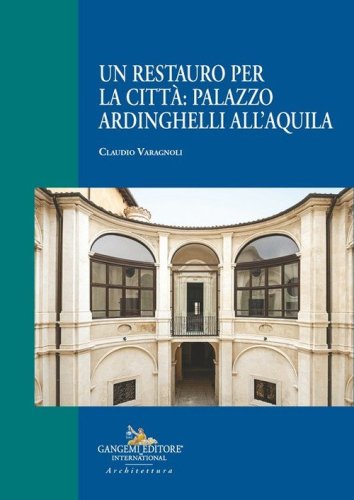 Un restauro per la citt&agrave;: palazzo Ardinghelli all'Aquila
