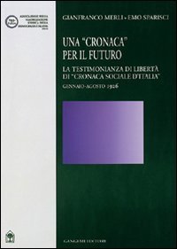 Una cronaca per il futuro. La testimonianza di libert&agrave; di &laquo;Cronaca sociale d'Italia&raquo; gennaio-agosto 1926