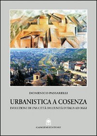 Urbanistica a Cosenza. Evoluzione di una citt&agrave; dall'unit&agrave; ad oggi