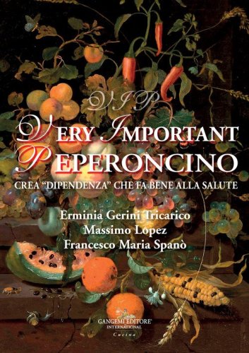 Vip very important peperoncino. Crea &laquo;dipendenza&raquo; che fa bene alla salute