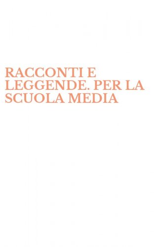 RACCONTI E LEGGENDE. PER LA SCUOLA MEDIA