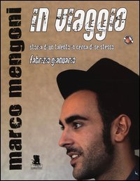 Marco Mengoni. In viaggio. Storia di un talento in cerca di se stesso