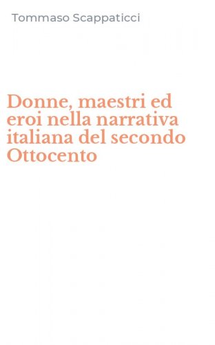 Donne, maestri ed eroi nella narrativa italiana del secondo Ottocento