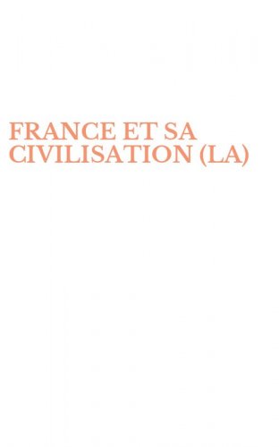 FRANCE ET SA CIVILISATION (LA)