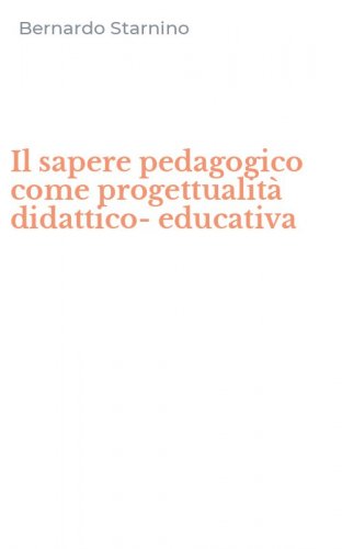 Il sapere pedagogico come progettualit&agrave; didattico-educativa