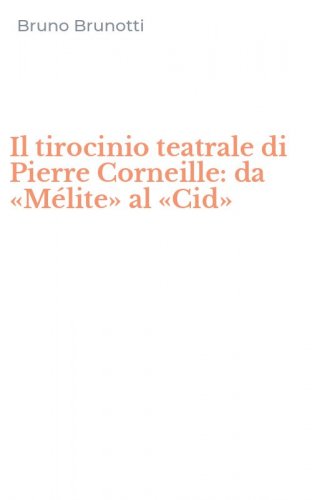 Il tirocinio teatrale di Pierre Corneille: da &laquo;M&eacute;lite&raquo; al &laquo;Cid&raquo;