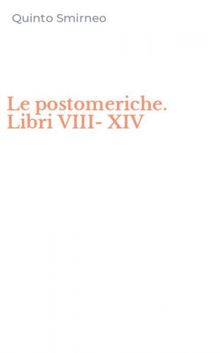 Le postomeriche. Libri VIII-XIV