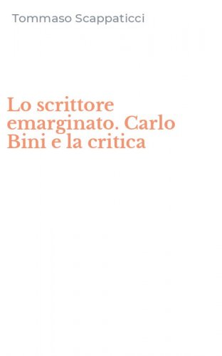 Lo scrittore emarginato. Carlo Bini e la critica