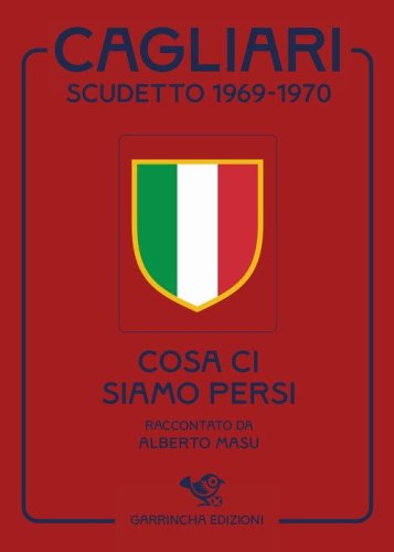 Cagliari scudetto 1969-1970. Cosa ci siamo persi