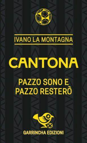 Cantona. Pazzo sono e pazzo rester&ograve;