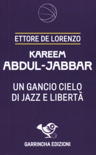 Kareem Abdul-Jabbar. Un gancio cielo di jazz e libert&agrave;