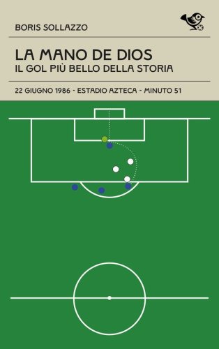 La mano de Dios. Il gol pi&ugrave; bello della storia