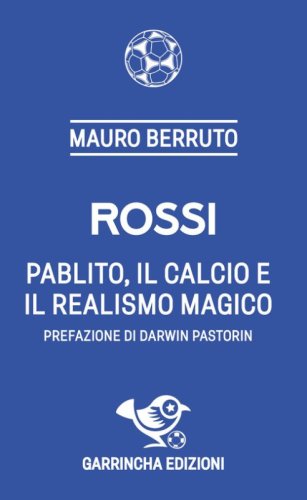 Rossi. Pablito, il calcio e il realismo magico