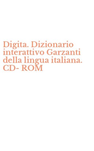 Digita. Dizionario interattivo Garzanti della lingua italiana. CD-ROM