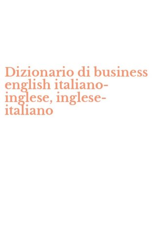 Dizionario di business english italiano-inglese, inglese-italiano