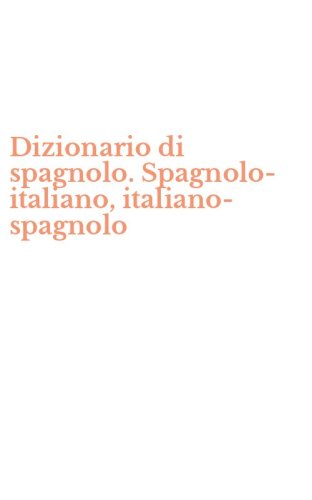 Dizionario di spagnolo. Spagnolo-italiano, italiano-spagnolo