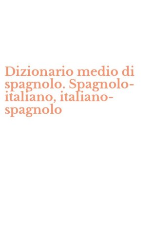 Dizionario medio di spagnolo. Spagnolo-italiano, italiano-spagnolo