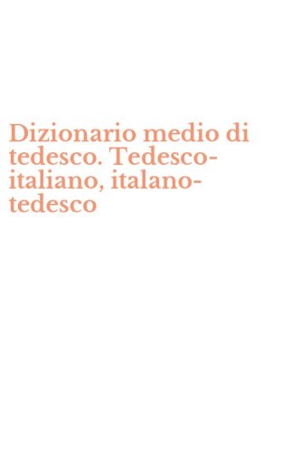 Dizionario medio di tedesco. Tedesco-italiano, italano-tedesco