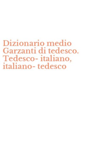 Dizionario medio Garzanti di tedesco. Tedesco-italiano, italiano-tedesco