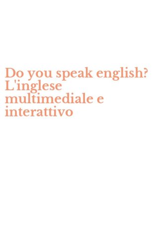 Do you speak english? L'inglese multimediale e interattivo