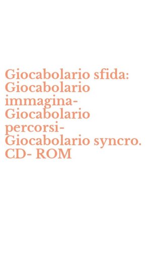 Giocabolario sfida: Giocabolario immagina-Giocabolario percorsi-Giocabolario syncro. CD-ROM