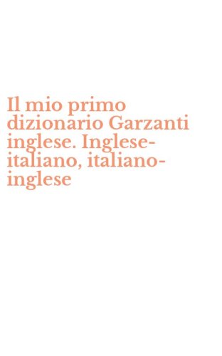 Il mio primo dizionario Garzanti inglese. Inglese-italiano, italiano-inglese