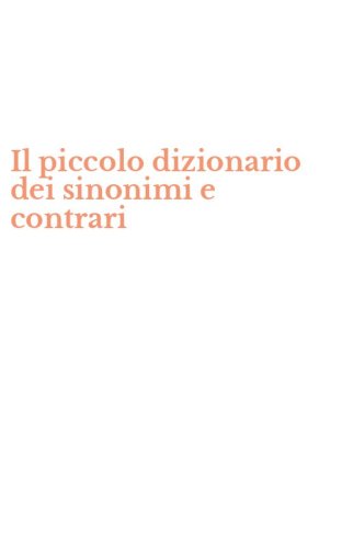 Il piccolo dizionario dei sinonimi e contrari