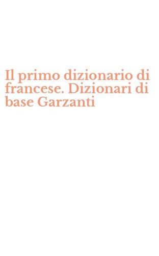 Il primo dizionario di francese. Dizionari di base Garzanti