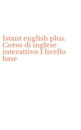 Istant english plus. Corso di inglese interattivo 1 livello base
