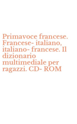 Primavoce francese. Francese-italiano, italiano-francese. Il dizionario multimediale per ragazzi. CD-ROM