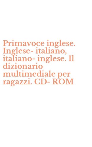 Primavoce inglese. Inglese-italiano, italiano-inglese. Il dizionario multimediale per ragazzi. CD-ROM