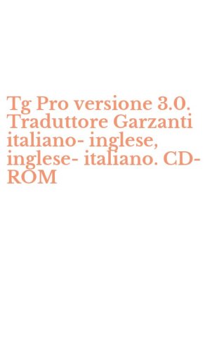 Tg Pro versione 3.0. Traduttore Garzanti italiano-inglese, inglese-italiano. CD-ROM