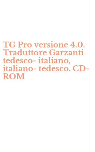 TG Pro versione 4.0. Traduttore Garzanti tedesco-italiano, italiano-tedesco. CD-ROM