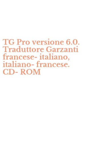 TG Pro versione 6.0. Traduttore Garzanti francese-italiano, italiano-francese. CD-ROM