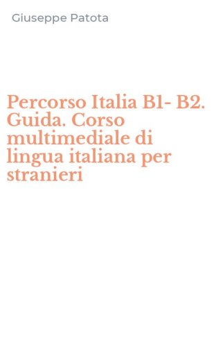 Percorso Italia B1-B2. Guida. Corso multimediale di lingua italiana per stranieri