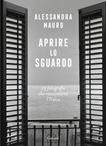 Aprire lo sguardo. 15 fotografie che raccontano l'Italia