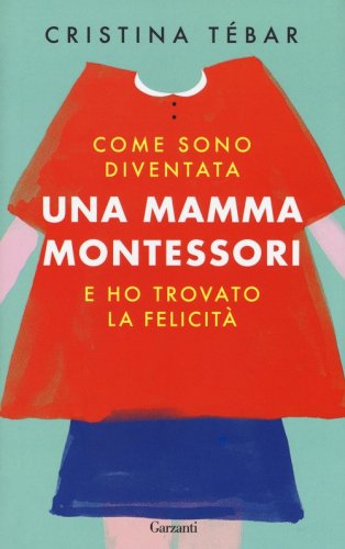 Come sono diventata una mamma Montessori e ho trovato la felicit&agrave;